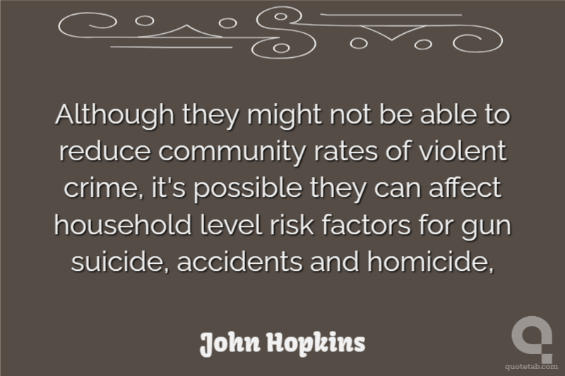 Although they might not be able to reduce community rates of violent crime, it's possible they can affect household level risk factors for gun suicide, accidents and homicide,