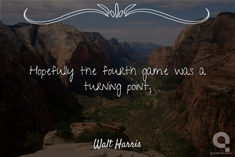 Hopefully the fourth game was a turning point,