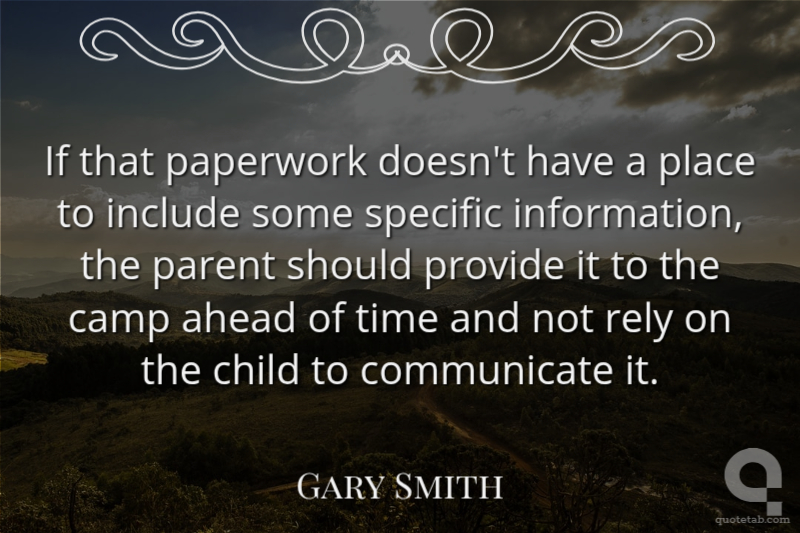 If that paperwork doesn't have a place to include some specific information, the parent should provide it to the camp ahead of time and not rely on the child to communicate it.