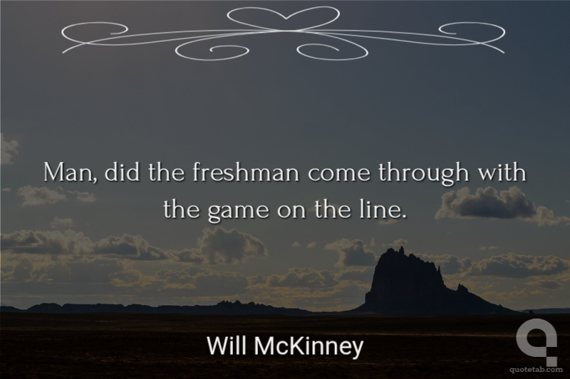 Man, did the freshman come through with the game on the line.