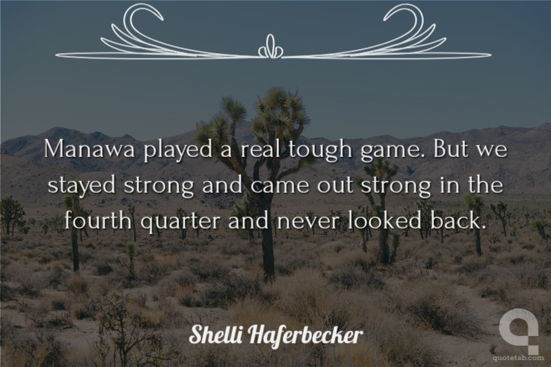 Manawa played a real tough game. But we stayed strong and came out strong in the fourth quarter and never looked back.
