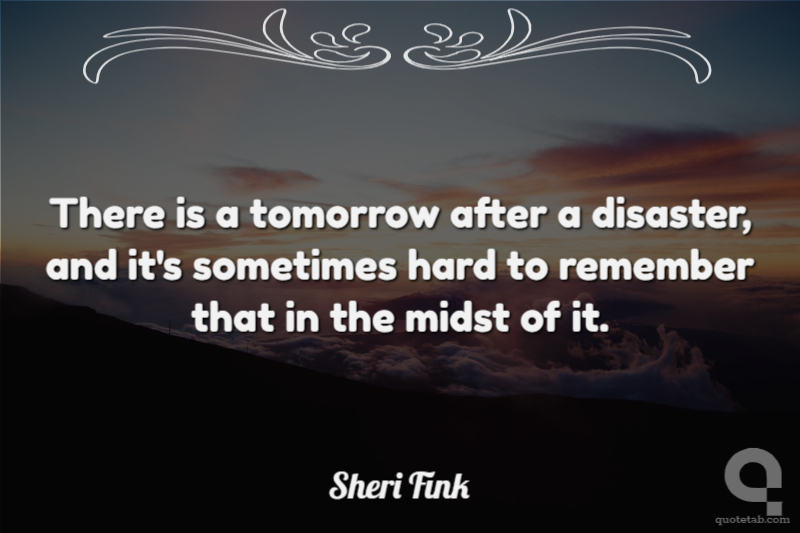 There is a tomorrow after a disaster, and it's sometimes hard to remember that in the midst of it.