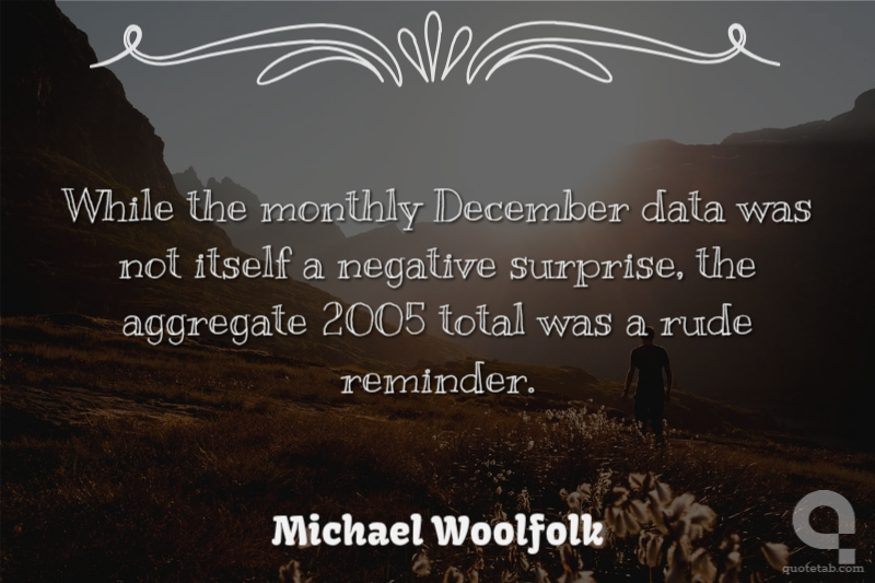 While the monthly December data was not itself a negative surprise, the aggregate 2005 total was a rude reminder.