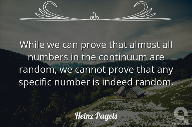 While we can prove that almost all numbers in the continuum are random, we cannot prove that any specific number is indeed random.
